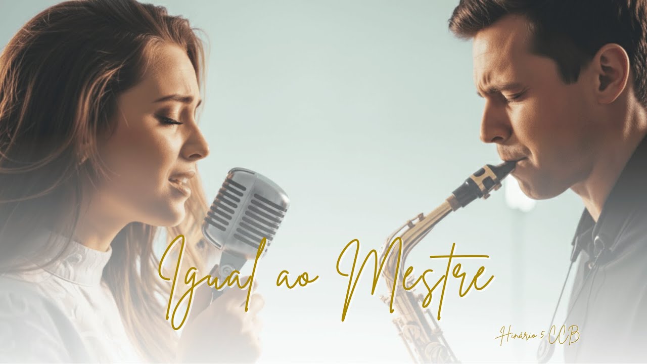 Igual ao Mestre - Hino 65 CCB I Voz e Sax