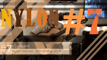 Improvisation #7 ⦂ Nylon Session ⦂ 19 May 2024