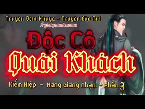 ĐỘC CÔ QUÁI KHÁCH 3/3 - KIẾM HIỆP TÁC GIẢ HÀN GIANG NHẠN - TRUYỆN CỦA TUI. - youtube