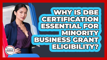 Why Is DBE Certification Essential For Minority Business Grant Eligibility?