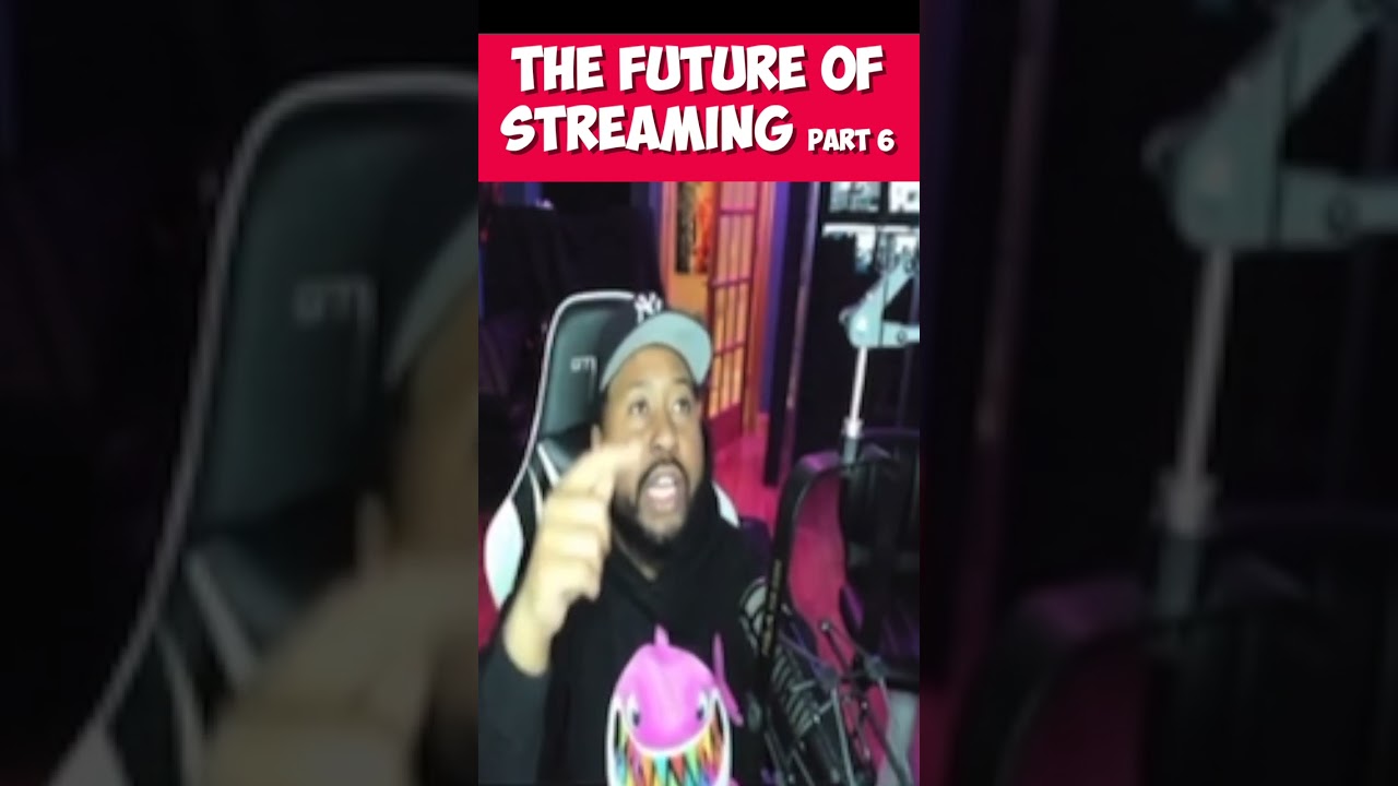 THE FUTURE OF STREAMING PART 6 