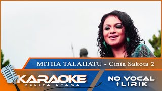 (Karaoke Version) - CINTA SAKOTA 2 - Mitha Talahatu | No Vocal - Minus One