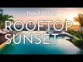 Hotel Vibes Vol. 2 – Rooftop Sunset 🌇 | Chill &amp; Relaxing Lounge Music Playlist