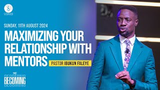 Maximizing Your Relationship With Mentors  || Pastor Ibukun Faleye || 11th August 2024