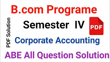 Corporate Accounting B.com Program Semester IV ABE All Question Answer in One Video Sol Du