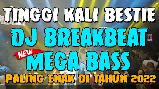 Tinggi Kali Bestie !! DJ Breakbeat Mega Bass Paling Enak Di Tahun 2022