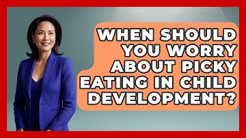 When Should You Worry About Picky Eating In Child Development? - Brain Development Hub