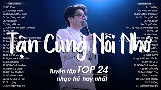 Khác Biệt To Lớn, Tận Cùng Nỗi Nhớ - TOP 24 Ca Khúc Từng Làm Mưa Làm Gió Trên Bảng Xếp Hạng Nhạc Trẻ