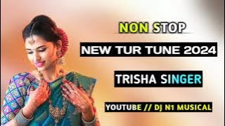 NON STOP  NEW TUR TUNE 2024 ( TRISHA SINGER ) TUR TUNE ❤️ YOUTUBE :- DJ N1 MUSICAL