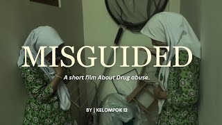 MISGUIDED - A Short Film About Drug Abuse (by Kelompok 12 | Tugas P5)