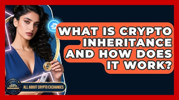 What Is Crypto Inheritance And How Does It Work? - All About Crypto Exchanges
