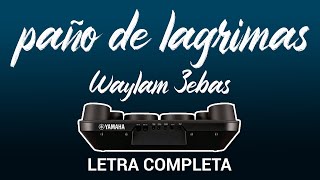 Paño de lagrimas - Waylam Zebas [LETRA COMPLETA] O M R
