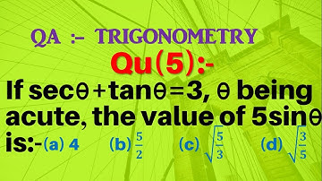 Q5 | If secθ + tanθ = 3, θ being acute, the value of 5 sinθ is | If sec theta + tan theta = 3