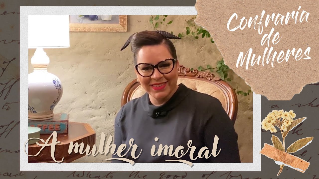 Helena Tannure - Confraria de Mulheres - Episódio 3 - A Mulher Imoral