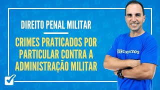 02.01.07.07. Aula Dos Crimes Praticados Por Particular Contra a Adm. Militar - Prof. Maicol Coelho