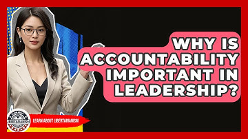 Why Is Accountability Important In Leadership? - Learn About Libertarianism