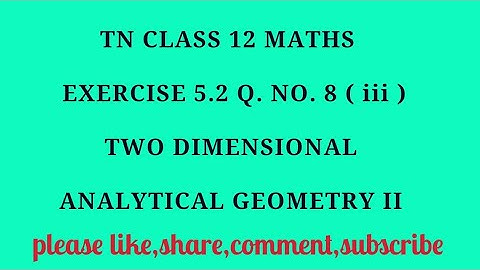 TN 12th Maths chapter 5 two dimensional analytical geometry II exercise 5.2 question number 8 ( iii)