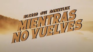 Ovi Ft Blessd , Dannyluxmusic - Mientras No Vuelves (Official Lyric Video)