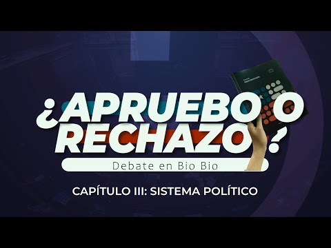 Capítulo III | ¿Apruebo o Rechazo?: Debate sobre Sistema Político