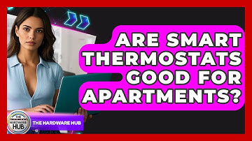 Are Smart Thermostats Good For Apartments? - The Hardware Hub