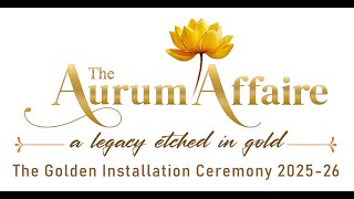 The Aurum Affaire - a legacy etched in Gold / The Golden Installation Ceremony