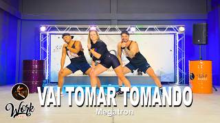 Vai Tomar Tomando - Megatron Ll Coreografia Workdance Ll Aulas De Dança