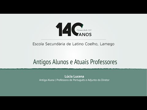 140.º Aniversário da Escola Sec. Latino Coelho — Lúcia Lucena — Prof. de Português e Adj. do Diretor