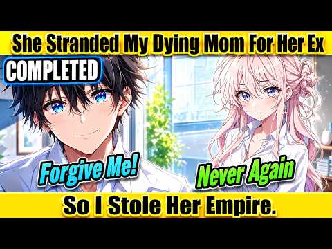 COMPLETED |She Stranded My Dying Mom For Her Ex, So I Stole Her Empire.