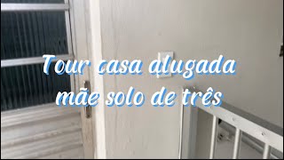 Tuor casa alugada mãe solo de três