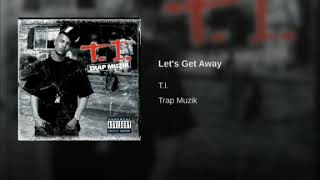 T.I. - Let's Get Away