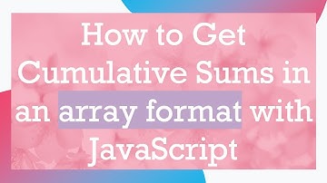 How to Get Cumulative Sums in an array format with JavaScript