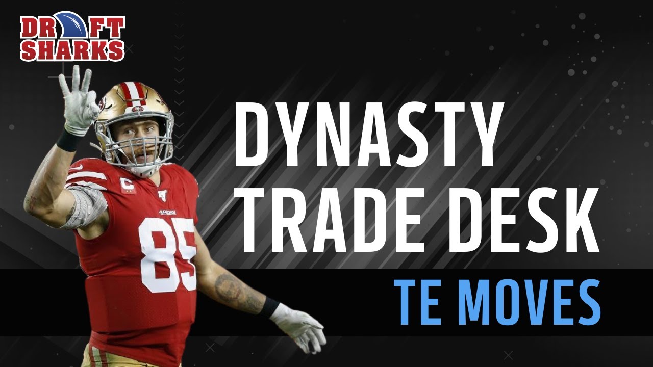 Dynasty Trades: George Kittle and Other TEs to BUY or SELL