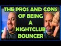 So YOU want to be a Bouncer? PROS and Cons! (pt.1) Bouncer Tips 2018