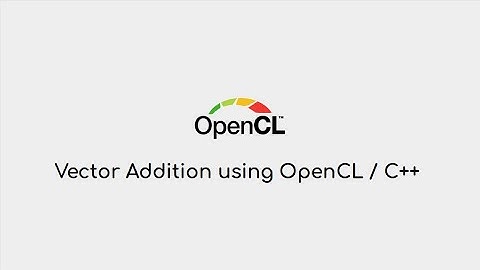 Vector Addition using OpenCL / C++  ( CPU-GPU ) in Ubuntu