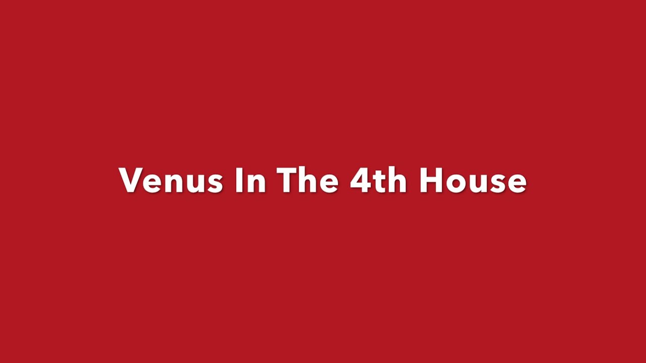 Venus In The 4th House - YouTube