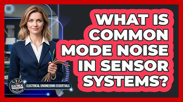 What Is Common Mode Noise in Sensor Systems?