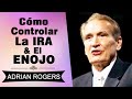 Cómo Controlar la Ira y el Enojo | Adrian Rogers | EL Amor que Vale | Predicas Cristianas