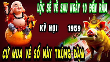 Đúng từ sau ngày 10 đến rằm tháng 10 âm lịch tuổi kỷ hợi 1959 cứ mua vé có số này Lộc về trúng đậm.