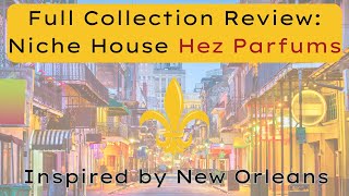 Hez Parfums | Full Collection Review of this Fabulous Niche House Inspired by New Orleans