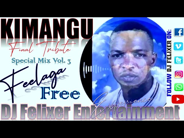 KIMANGU FEELAGA FREE TRIBUTE MIX {DJ FELIXER ENT.} class=