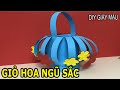 HƯỚNG DẪN LÀM GIỎ HOA NGŨ SẮC  BẰNG GIẤY A1 - INSTRUCTIONS FOR MAKING PAPER A HOLD  - DIY GIẤY MÀU