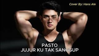 Pasto - Jujur Ku Tak Sanggup | Hans Ale Cover Version