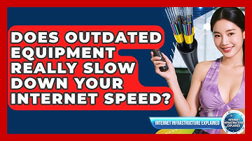 Does Outdated Equipment Really Slow Down Your Internet Speed? - Internet Infrastructure Explained