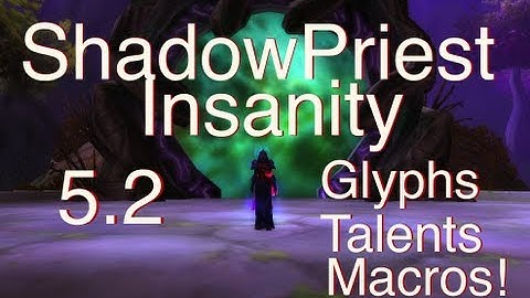 WoW 5.2 Shadow Priest PVP Insanity Guide - Glyphs, Talents & macros + BG highlights!