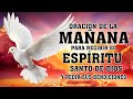 ORACIÓN DE LA MAÑANA PARA RECIBIR EL ESPÍRITU SANTO DE DIOS Y PEDIR SUS BENDICIONES