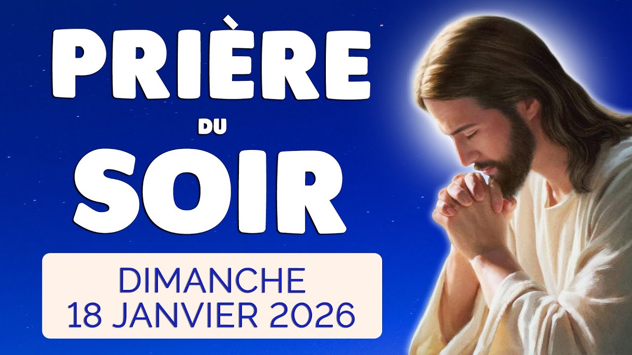 🙏 PRIERE du SOIR et NUIT Dimanche 18 Janvier 2026 Prières et Psaume pour Bien Dormir