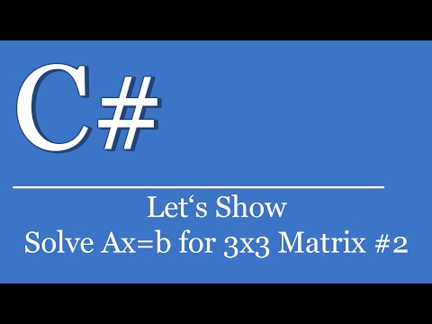 Let's Show #272 - C# Visual Studio .NET Tutorial - Solve Ax=b for 3x3 Matrix #2 | 2D-Array