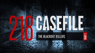 Case 218: The Blackout Killers (Part 1)