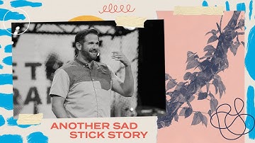 Another Sad Stick Story | BE THE BRANCH | Kyle Idleman