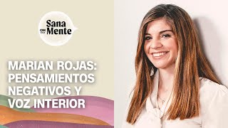 Marian Rojas: ¿Cómo controlar los pensamientos negativos y la voz interior? | Sana Mente